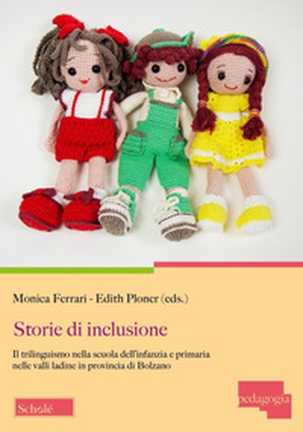 Storie di inclusione. Il trilinguismo nella scuola dell'infanzia e primaria nelle valli ladine in provincia di Bolzano - Librerie.coop Storie di inclusione. Il trilinguismo nella scuola dell'infanzia e primaria nelle valli ladine in provincia di Bolzano - Librerie.coop