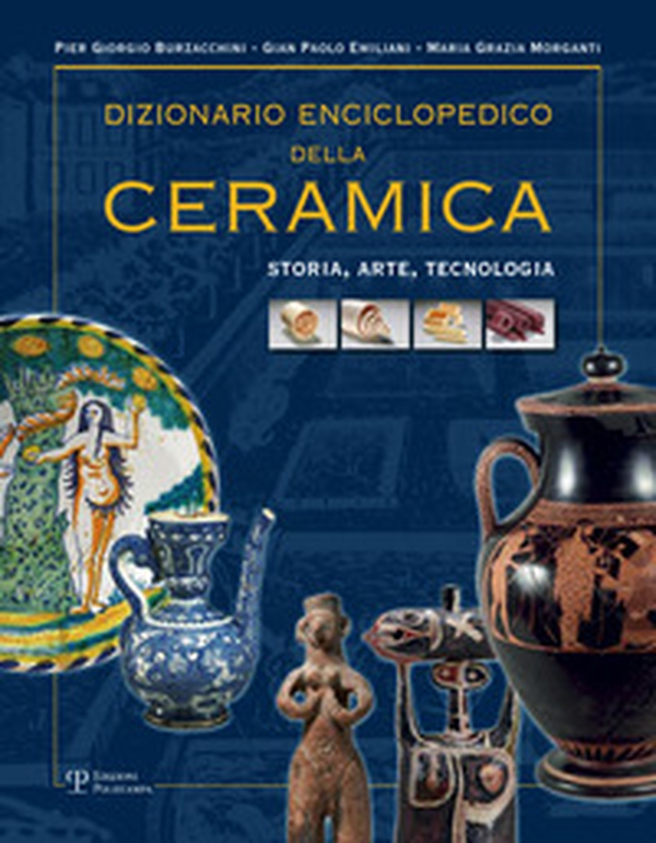 Dizionario enciclopedico della ceramica. Storia, arte, tecnologia - Librerie.coop Dizionario enciclopedico della ceramica. Storia, arte, tecnologia - Librerie.coop