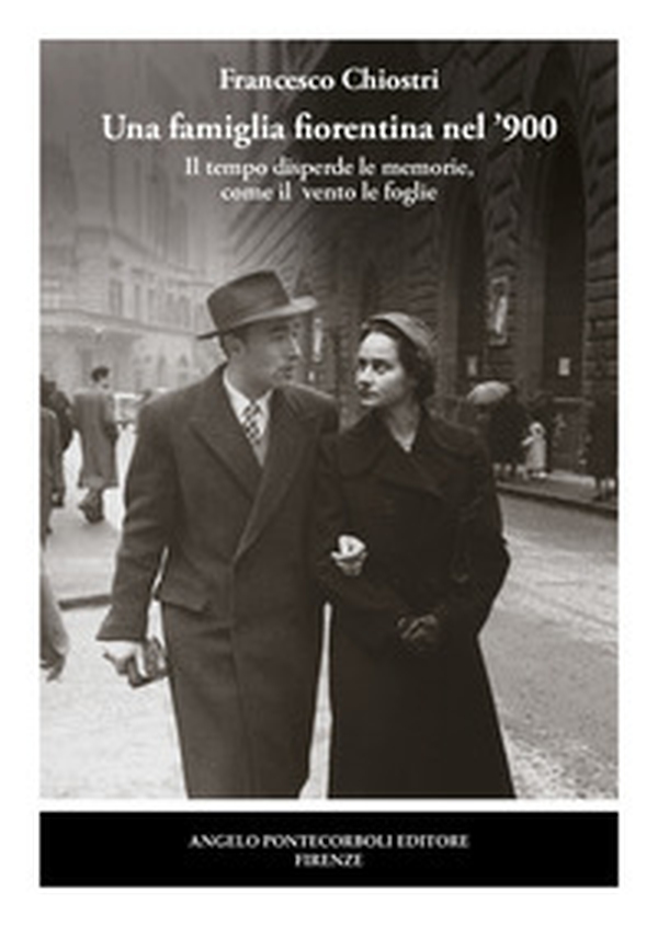 Una famiglia fiorentina nel '900. Il tempo disperde le memorie, come il vento le foglie - Librerie.coop Una famiglia fiorentina nel '900. Il tempo disperde le memorie, come il vento le foglie - Librerie.coop