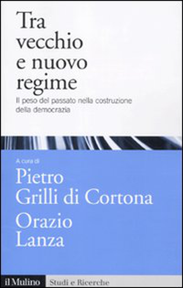 Tra vecchio e nuovo regime. Il peso del passato nella costruzione della democrazia - Librerie.coop Tra vecchio e nuovo regime. Il peso del passato nella costruzione della democrazia - Librerie.coop