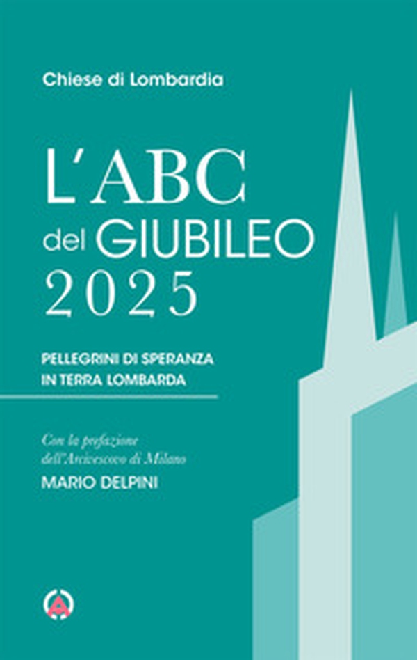 L'Abc del Giubileo 2025. Pellegrini di speranza in terra lombarda - Librerie.coop L'Abc del Giubileo 2025. Pellegrini di speranza in terra lombarda - Librerie.coop