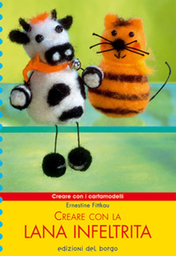 Creare con la lana infeltrita - Librerie.coop Creare con la lana infeltrita - Librerie.coop