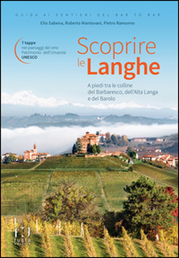 Scoprire le Langhe. A piedi tra le colline del Barbaresco, dell'Alta Langa e del Barolo - Librerie.coop Scoprire le Langhe. A piedi tra le colline del Barbaresco, dell'Alta Langa e del Barolo - Librerie.coop