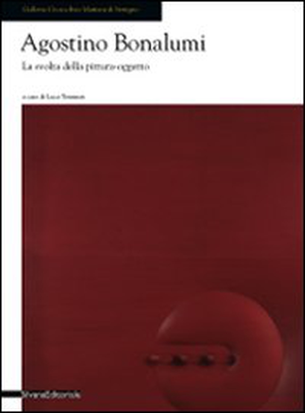 Agostino Bonalumi. La svolta della pittura oggetto. Catalogo della mostra (Seregno, 18 ottobre - Librerie.coop Agostino Bonalumi. La svolta della pittura oggetto. Catalogo della mostra (Seregno, 18 ottobre - Librerie.coop