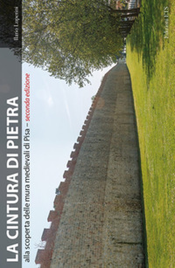 La cintura di pietra. Alla scoperta delle mura medievali di Pisa - Librerie.coop La cintura di pietra. Alla scoperta delle mura medievali di Pisa - Librerie.coop