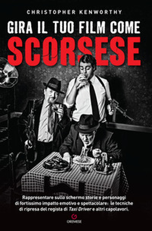 Gira il tuo film come Scorsese. Rappresentare sullo schermo storie e personaggi di fortissimo impatto emotivo e spettacolare: le tecniche di ripresa del regista di «Taxi Driver» e altri capolavori - Librerie.coop Gira il tuo film come Scorsese. Rappresentare sullo schermo storie e personaggi di fortissimo impatto emotivo e spettacolare: le tecniche di ripresa del regista di «Taxi Driver» e altri capolavori - Librerie.coop