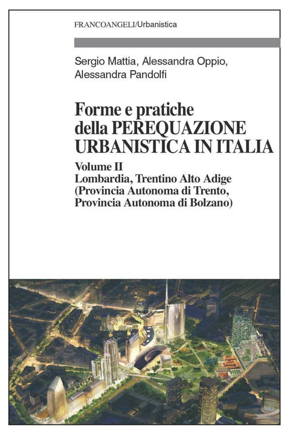 Forme e pratiche della perequazione urbanistica in Italia. Volume II - Lombardia, Trentino Alto Adige (Provincia Autonoma di Trento, Provincia Autonoma di Bolzano) - Librerie.coop Forme e pratiche della perequazione urbanistica in Italia. Volume II - Lombardia, Trentino Alto Adige (Provincia Autonoma di Trento, Provincia Autonoma di Bolzano) - Librerie.coop