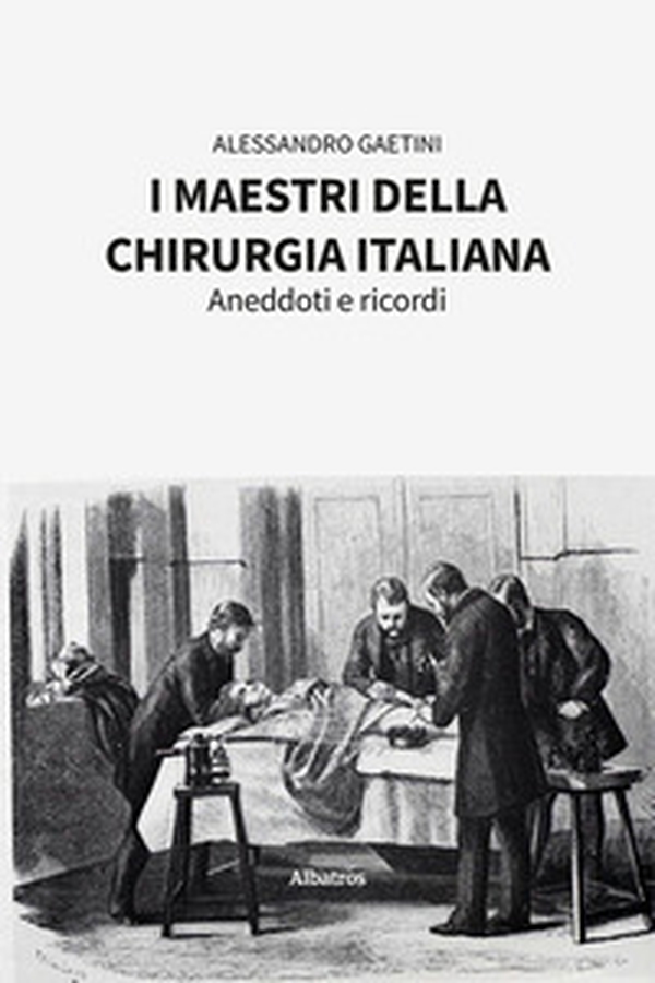 I maestri della chirurgia italiana. Aneddoti e ricordi - Librerie.coop I maestri della chirurgia italiana. Aneddoti e ricordi - Librerie.coop