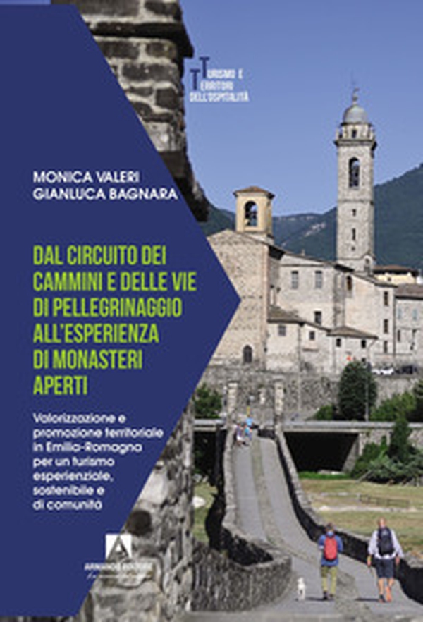 Dal circuito dei cammini e delle vie di pellegrinaggio all'esperienza di monasteri aperti. Valorizzazione e promozione territoriale in Emilia-Romagna per un turismo esperienziale, sostenibile e di comunità - Librerie.coop Dal circuito dei cammini e delle vie di pellegrinaggio all'esperienza di monasteri aperti. Valorizzazione e promozione territoriale in Emilia-Romagna per un turismo esperienziale, sostenibile e di comunità - Librerie.coop