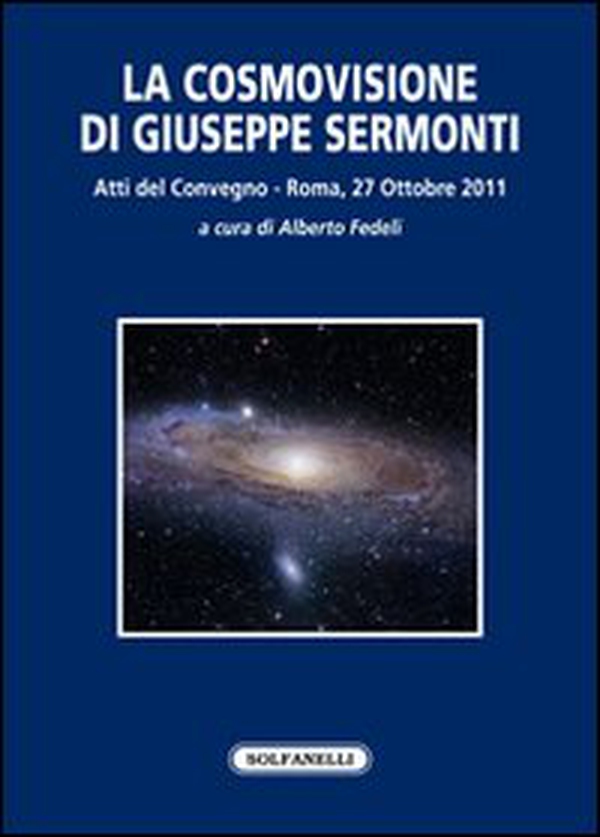 La cosmovisione di Giuseppe Sermonti. Atti del Convegno (Roma, 27 ottobre 2011) - Librerie.coop La cosmovisione di Giuseppe Sermonti. Atti del Convegno (Roma, 27 ottobre 2011) - Librerie.coop