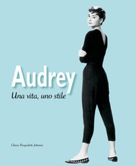 Audrey. Una vita, uno stile - Librerie.coop
