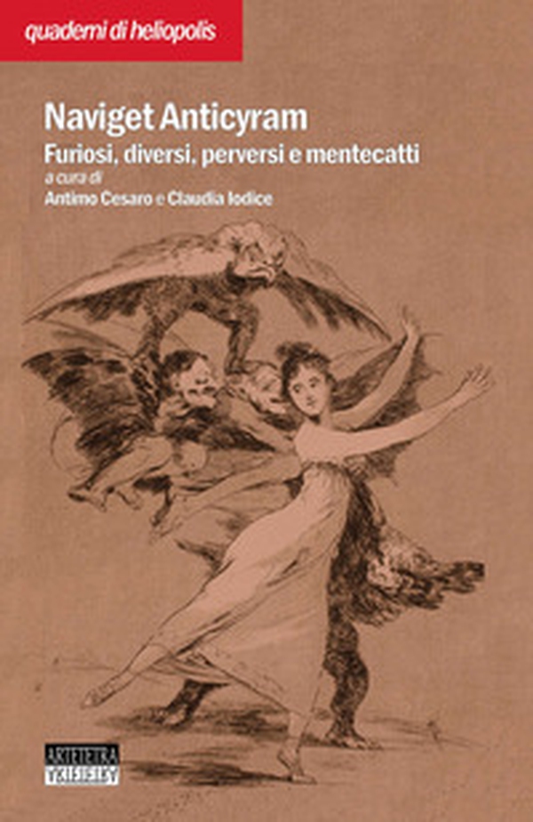 Naviget Antyciram. Furiosi, diversi, perversi e mentecatti - Librerie.coop Naviget Antyciram. Furiosi, diversi, perversi e mentecatti - Librerie.coop