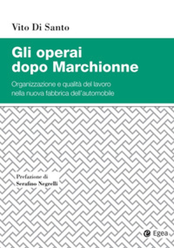 Gli operai dopo Marchionne. Organizzazione e qualità del lavoro nella nuova fabbrica dell'automobile - Librerie.coop Gli operai dopo Marchionne. Organizzazione e qualità del lavoro nella nuova fabbrica dell'automobile - Librerie.coop