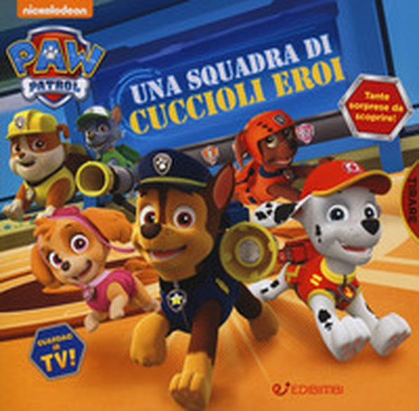 Una squadra di cuccioli eroi. Paw Patrol - Librerie.coop Una squadra di cuccioli eroi. Paw Patrol - Librerie.coop