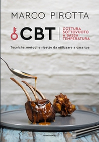 CBT. Cottura sottovuoto a bassa temperatura. Tecniche, metodi e ricette da utilizzare a casa tua - Librerie.coop