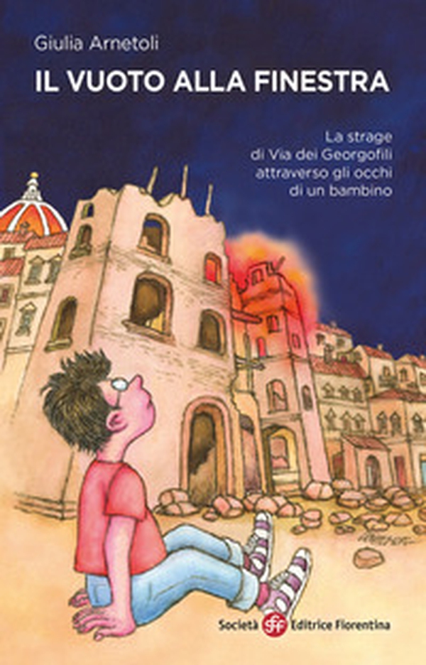 Il vuoto alla finestra. La strage di via dei Georgofili attraverso gli occhi di un bambino - Librerie.coop Il vuoto alla finestra. La strage di via dei Georgofili attraverso gli occhi di un bambino - Librerie.coop