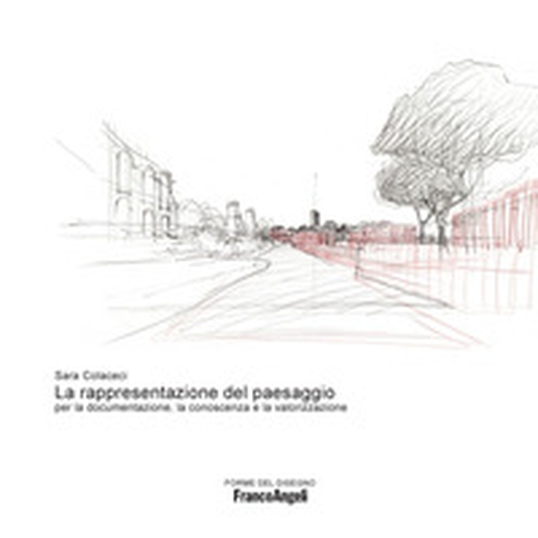La rappresentazione del paesaggio per la documentazione, la conoscenza e la valorizzazione - Librerie.coop La rappresentazione del paesaggio per la documentazione, la conoscenza e la valorizzazione - Librerie.coop