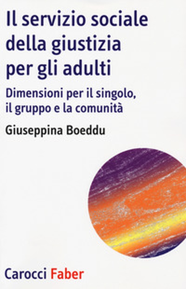 Il servizio sociale della giustizia per gli adulti. Dimensioni per il singolo, il gruppo e la comunità - Librerie.coop Il servizio sociale della giustizia per gli adulti. Dimensioni per il singolo, il gruppo e la comunità - Librerie.coop