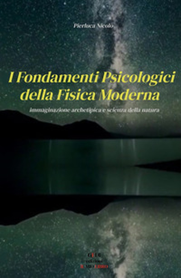 I fondamenti psicologici della fisica moderna. Immaginazione archetipica e scienza della natura - Librerie.coop I fondamenti psicologici della fisica moderna. Immaginazione archetipica e scienza della natura - Librerie.coop