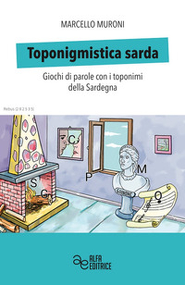 Toponigmistica sarda. Giochi di parole con i toponimi della Sardegna - Librerie.coop Toponigmistica sarda. Giochi di parole con i toponimi della Sardegna - Librerie.coop