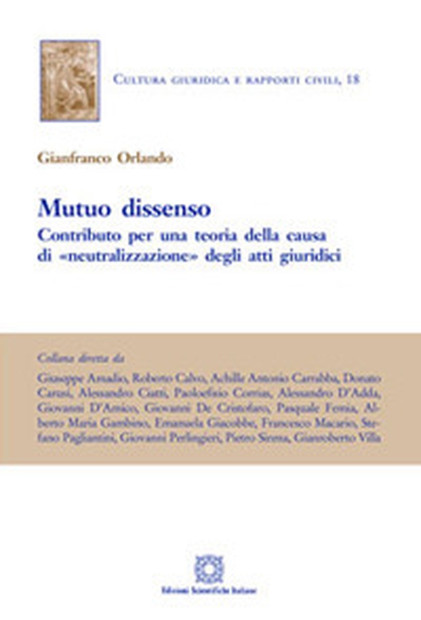 Mutuo dissenso. Contributo per una teoria della «causa» di «neutralizzazione» degli atti giuridici - Librerie.coop Mutuo dissenso. Contributo per una teoria della «causa» di «neutralizzazione» degli atti giuridici - Librerie.coop