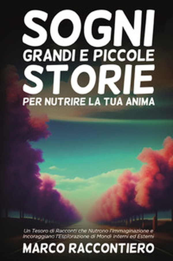 Sogni grandi e piccole storie per nutrire la tua anima - Librerie.coop Sogni grandi e piccole storie per nutrire la tua anima - Librerie.coop