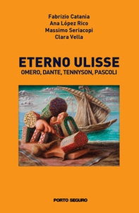 Eterno Ulisse. Omero, Dante, Tennyson, Pascoli - Librerie.coop
