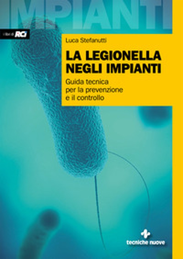 La legionella negli impianti. Guida tecnica per la prevenzione e il controllo - Librerie.coop La legionella negli impianti. Guida tecnica per la prevenzione e il controllo - Librerie.coop