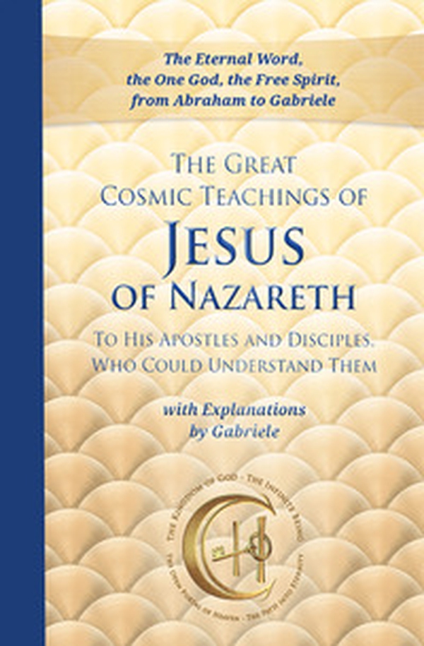 The great cosmic teachings of Jesus of Nazareth. To his apostles and disciples who could understand them. With explanations by Gabriele - Librerie.coop The great cosmic teachings of Jesus of Nazareth. To his apostles and disciples who could understand them. With explanations by Gabriele - Librerie.coop