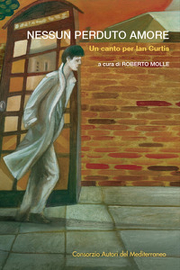 Nessun perduto amore. Un canto per Ian Curtis - Librerie.coop Nessun perduto amore. Un canto per Ian Curtis - Librerie.coop