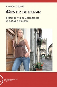 Gente di paese. Scorci di vita di Castelfranco di Sopra e dintorni - Librerie.coop