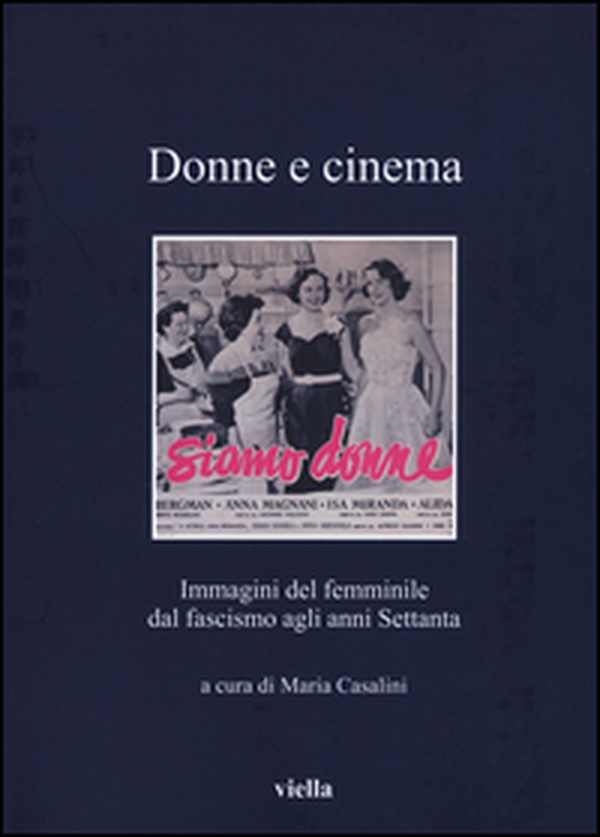 Donne e cinema. Immagini del femminile dal fascismo agli anni Settanta - Librerie.coop Donne e cinema. Immagini del femminile dal fascismo agli anni Settanta - Librerie.coop