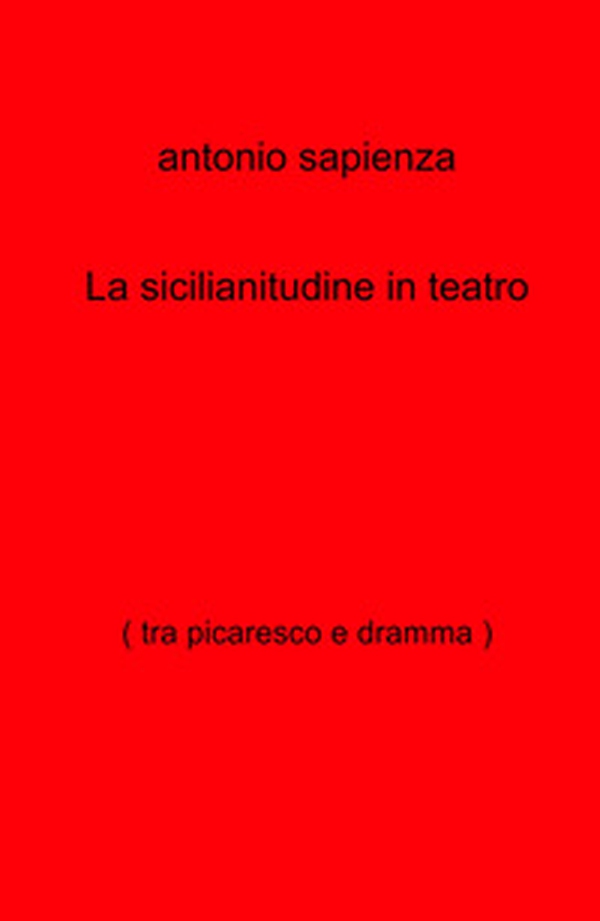 La sicilianitudine in teatro (tra picaresco e dramma) - Librerie.coop La sicilianitudine in teatro (tra picaresco e dramma) - Librerie.coop