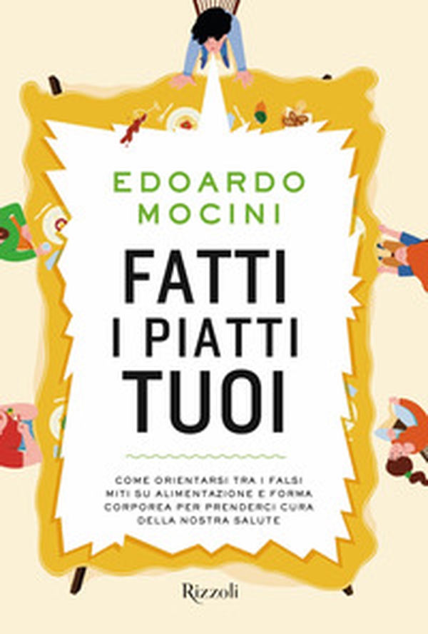Fatti i piatti tuoi. Come orientarsi tra i falsi miti su alimentazione e forma corporea per prenderci cura della nostra salute - Librerie.coop Fatti i piatti tuoi. Come orientarsi tra i falsi miti su alimentazione e forma corporea per prenderci cura della nostra salute - Librerie.coop