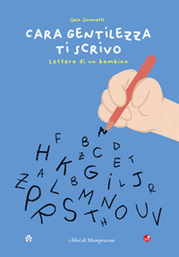 Cara gentilezza ti scrivo. Lettera di un bambino - Librerie.coop Cara gentilezza ti scrivo. Lettera di un bambino - Librerie.coop