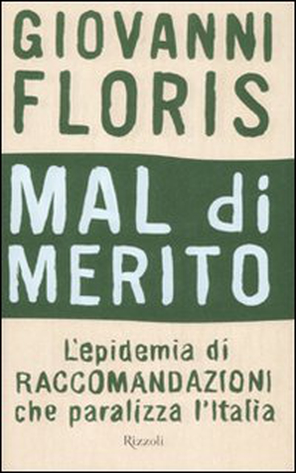 Mal di merito. L'epidemia di raccomandazioni che paralizza l'Italia - Librerie.coop Mal di merito. L'epidemia di raccomandazioni che paralizza l'Italia - Librerie.coop