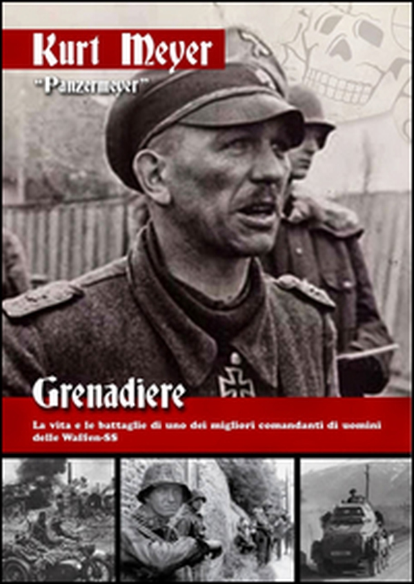 Grenadiere. La vita e le battaglie di uno dei migliori comandanti di uomini delle Waffen-SS - Librerie.coop Grenadiere. La vita e le battaglie di uno dei migliori comandanti di uomini delle Waffen-SS - Librerie.coop