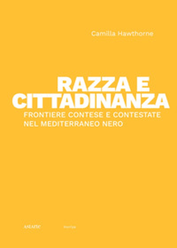 Razza e cittadinanza. Frontiere contese e contestate nel Mediterraneo Nero - Librerie.coop Razza e cittadinanza. Frontiere contese e contestate nel Mediterraneo Nero - Librerie.coop