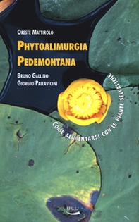 Phytoalimurgia pedemontana. Come alimentarsi con le piante selvatiche - Librerie.coop