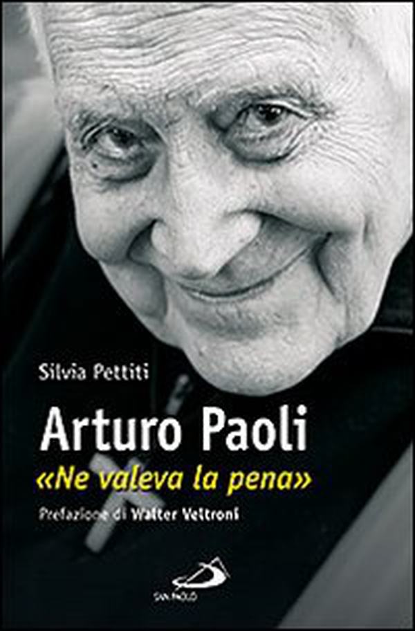 Arturo Paoli. «Ne valeva la pena» - Librerie.coop Arturo Paoli. «Ne valeva la pena» - Librerie.coop