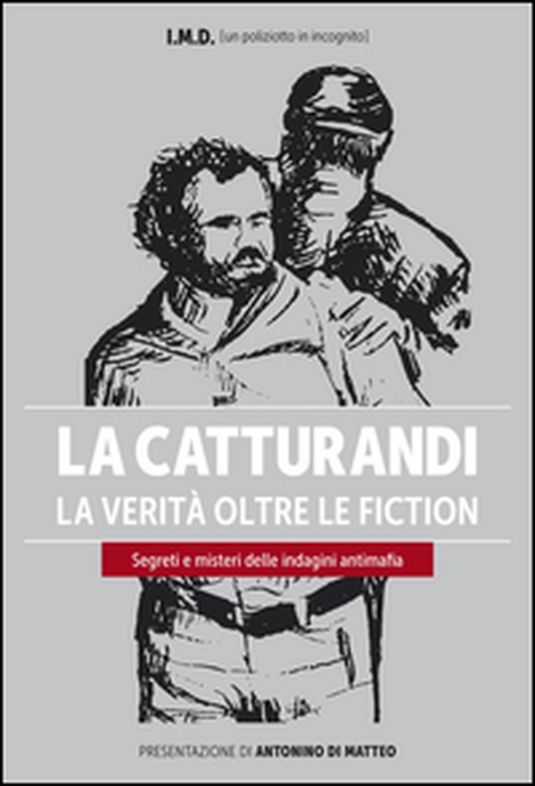 La catturandi. La verità oltre le fiction. Segreti e misteri delle indagini antimafia - Librerie.coop La catturandi. La verità oltre le fiction. Segreti e misteri delle indagini antimafia - Librerie.coop
