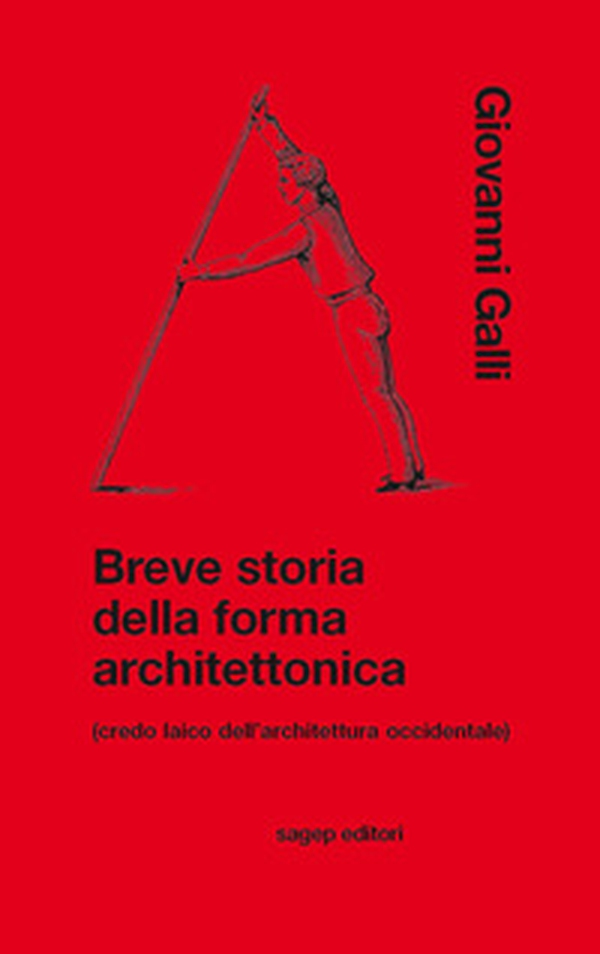 Breve storia della forma architettonica (credo laico dell'architettura occidentale) - Librerie.coop Breve storia della forma architettonica (credo laico dell'architettura occidentale) - Librerie.coop