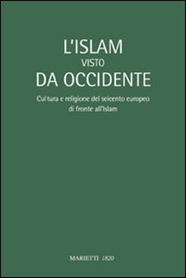 L'Islam visto da Occidente. Cultura e religione del Seicento europeo di fronte all'Islam - Librerie.coop L'Islam visto da Occidente. Cultura e religione del Seicento europeo di fronte all'Islam - Librerie.coop