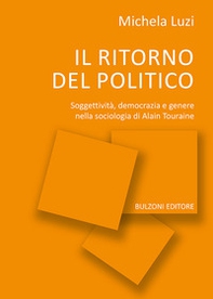 Il ritorno del politico. Soggettività, democrazia e genere nella sociologia di Alain Touraine - Librerie.coop