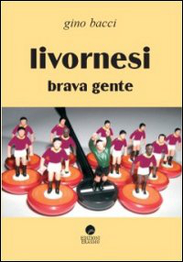 Livornesi brava gente - Librerie.coop Livornesi brava gente - Librerie.coop