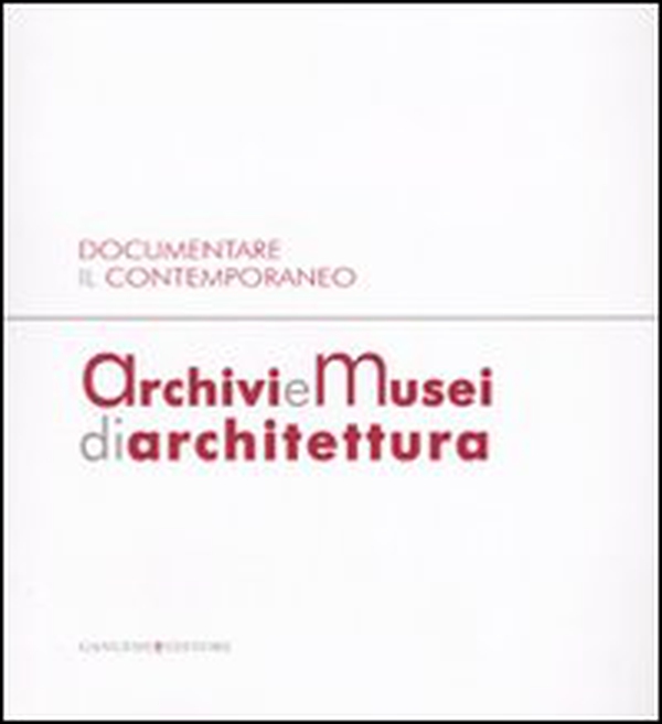 Archivi e musei di architettura. Documentare il contemporaneo. Atti della giornata di studi (Roma, 21 gennaio 2008) - Librerie.coop Archivi e musei di architettura. Documentare il contemporaneo. Atti della giornata di studi (Roma, 21 gennaio 2008) - Librerie.coop
