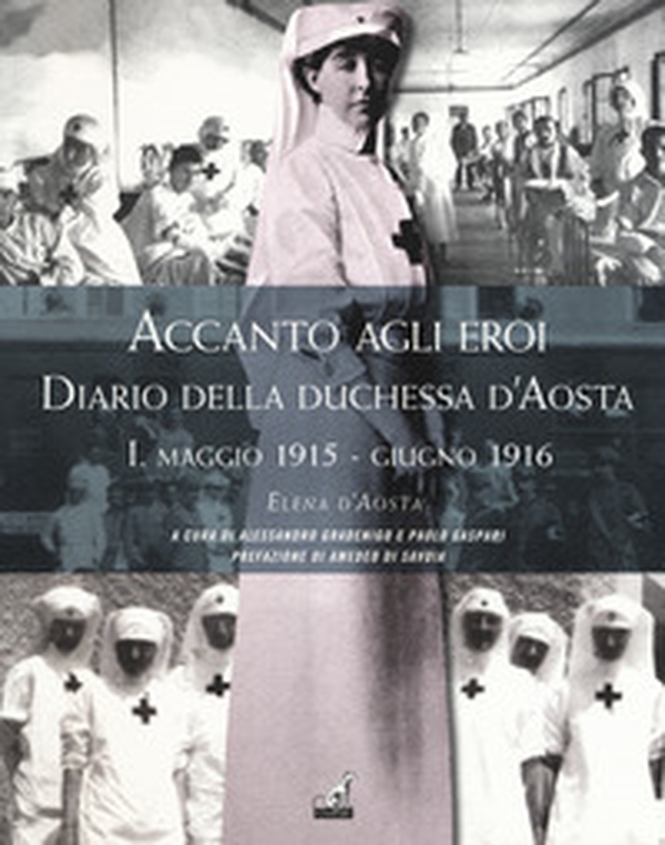 Accanto agli eroi. Diario della duchessa d'Aosta - Librerie.coop Accanto agli eroi. Diario della duchessa d'Aosta - Librerie.coop