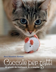 Coccole per gatti. 25 giochi da realizzare a maglia - Librerie.coop