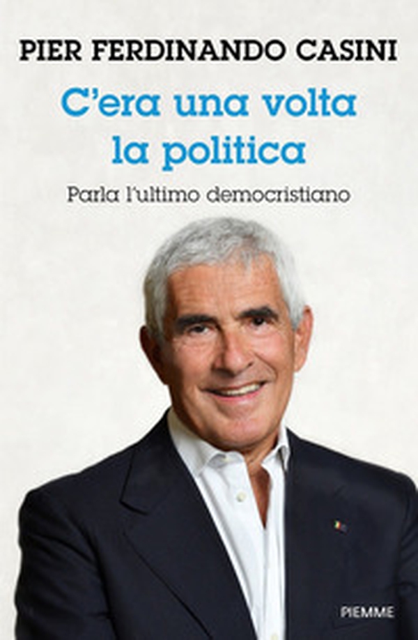 C'era un volta la politica. Parla l'ultimo democristiano - Librerie.coop C'era un volta la politica. Parla l'ultimo democristiano - Librerie.coop