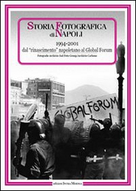 Storia fotografica di Napoli (1994-2001). Dal rinascimento napoletano al global forum - Librerie.coop